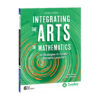 Integrating the Arts in Mathematics: 30 Strategies to Create Dynamic Lessons, 2nd Edition